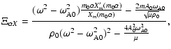 $\displaystyle \Xi_{\alpha X}=\frac{(\omega^2-\omega_{\rm A0}^2)\frac{m_0 \alpha...
...ho_0 (\omega^2-\omega_{\rm A0}^2)^2 - \frac{4A_0^2
\omega_{\rm A 0}^2 }{\mu} },$