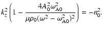$\displaystyle k_z^2\left(1-\frac{4A_0^2\omega_{\rm A0}^2}{\mu\rho_0(\omega^2
-\omega_{\rm A0}^2)^2}\right) = -n_0^2.$