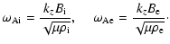 $\displaystyle \omega_{\rm Ai}=\frac{k_zB_{\rm i}}{\sqrt{\mu\rho_{\rm i}}},\;\;\;\;
\omega_{\rm Ae}=\frac{k_zB_{\rm e}}{\sqrt{\mu\rho_{\rm e}}}\cdot$
