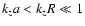 $k_za<k_zR\ll 1$