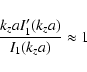 \begin{displaymath}\frac{k_zaI_1'(k_za)}{I_1(k_za)} \approx 1 \end{displaymath}