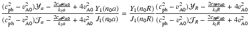 $\displaystyle \frac{(c_{\rm ph}^2-v_{\rm A0}^2)\mathcal{Y}_a -
\frac{2c_{a\thet...
..._{\rm A0}^2)\mathcal{J}_R -
\frac{2c_{R\theta}v_{\rm A0}}{k_zR} +4v_{\rm A0}^2}$