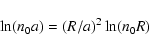 \begin{displaymath}\ln(n_0a)=(R/a)^2 \ln(n_0R)
\end{displaymath}