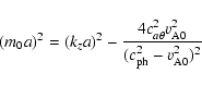 \begin{displaymath}
(m_0a)^2 = (k_za)^2 -
\frac{4c_{a\theta}^2 v_{\rm A0}^2}{(c_{\rm ph}^2 - v_{\rm A0}^2)^2} \end{displaymath}