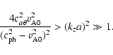 \begin{displaymath}\frac{4c_{a\theta}^2 v_{\rm A0}^2}{(c_{\rm ph}^2 - v_{\rm A0}^2)^2} >
(k_za)^2 \gg 1. \end{displaymath}