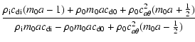 $\displaystyle \frac{\rho_{\rm i}c_{\rm di}(m_0a-1) + \rho_0m_0ac_{\rm d0} +
\rh...
...}m_0ac_{\rm di} -
\rho_0m_0ac_{\rm d0} + \rho_0c_{a\theta}^2(m_0a-\frac{1}{2})}$