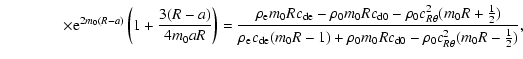 $\displaystyle \qquad \qquad \times {\rm e}^{2m_0(R-a)}\left(1+\frac{3(R-a)}{4m_...
...rm de}(m_0R-1) +
\rho_0m_0Rc_{\rm d0} - \rho_0c_{R\theta}^2(m_0R-\frac{1}{2})},$