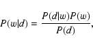 \begin{displaymath}%
P(w\vert d) = \frac{P(d\vert w)P(w)}{P(d)},
\end{displaymath}