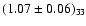 $(1.07 \pm 0.06)_{33}$
