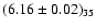 $(6.16 \pm 0.02)_{35}$