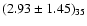 $(2.93 \pm 1.45)_{35}$