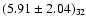 $(5.91 \pm 2.04)_{32}$