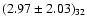 $(2.97 \pm 2.03)_{32}$