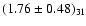 $(1.76 \pm 0.48)_{31}$