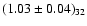 $(1.03 \pm 0.04)_{32}$