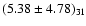 $(5.38 \pm 4.78)_{31}$
