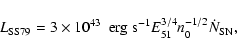 \begin{displaymath}L_{\rm {SS79}} = 3 \times 10^{43}~\mbox{ erg~s}^{-1} E^{3/4}_{51} n^{-1/2}_0 \dot{N}_{\rm {SN}},
\end{displaymath}