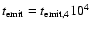 $t_{\rm {emit}} = t_{\rm {emit},4} 10^4$