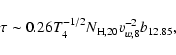 \begin{displaymath}\tau \sim 0.26 T^{-1/2}_4 N_{{\rm H},20} v^{-2}_{w,8} b_{12.85},
\end{displaymath}