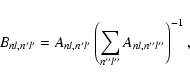 \begin{displaymath}B_{nl,n^\prime l^\prime} = A_{nl,n^\prime l^\prime} \left (\s...
...ime}} A_{nl,n^{\prime \prime} l^{\prime \prime}} \right)^{-1},
\end{displaymath}
