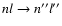 $nl \rightarrow n^{\prime \prime} l^{\prime \prime}$