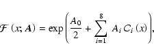 \begin{displaymath}{\cal F}\left(x;\vec{A}\right) = \exp{\left(\frac{A_0}{2} + \sum^{8}_{i=1} ~A_i ~{\cal C}_i\left(x\right)\right)},
\end{displaymath}