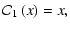 $\displaystyle {\cal C}_1\left(x\right) = x,$