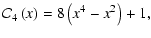 $\displaystyle {\cal C}_4\left(x\right) = 8\left(x^4 - x^2 \right) + 1,$