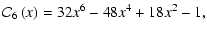 $\displaystyle {\cal C}_6\left(x\right) = 32x^6 - 48x^4 + 18x^2 - 1,$