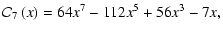 $\displaystyle {\cal C}_7\left(x\right) = 64x^7 - 112x^5 + 56x^3 - 7x,$