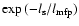 $\exp{(-l_{\rm s}/l_{\rm {mfp}})}$