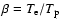 $\beta = T_{\rm e}/T_{\rm p}$