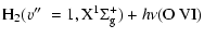 $\displaystyle {\rm H}_2 (v\hbox{$^{\prime\prime}$ }=1, {\rm X}^1\Sigma^+_{\rm g}) + h\nu
({\rm O\ VI})$