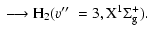 $\displaystyle {} \longrightarrow {\rm H}_2 (v\hbox{$^{\prime\prime}$ }=3, {\rm X}^1\Sigma^+_{\rm g}
).$