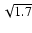 $\sqrt{1.7}$