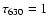 $\tau _{630}=1$