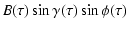 $\displaystyle B (\tau) \sin \gamma(\tau) \sin \phi(\tau)$