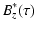 $\displaystyle B_z^{*}(\tau)$