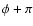 $\phi+\pi$