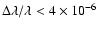 $\Delta \lambda / \lambda < 4\times10^{-6}$