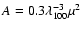 $A=0.3\lambda_{100}^{-3}\mu ^2$