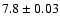 $7.8 \pm 0.03$