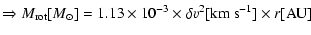 $\displaystyle \Rightarrow M_{{\rm rot}}[{M_{\odot}}] = 1.13\times 10^{-3} \times \delta v^2[{\rm km~s^{-1}}]\times r[\rm {AU}]$
