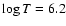 $\log T = 6.2$
