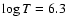 $\log T = 6.3$