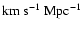 ${\rm km~s^{-1}~Mpc^{-1}}$