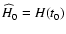 $\widehat{H}_0=H(t_0)$