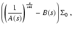 $\displaystyle \left(\left(\frac{1}{A(s)}\right)
^{\frac{s}{s+1}}-B(s)\right)
\Sigma_0 ~,$