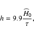 \begin{displaymath}
h=9.9{{\widehat{H}_0}\over \tau} ,
\end{displaymath}