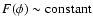 $F(\phi)\sim {\rm constant}$
